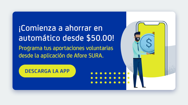 Descarga la APP Afore SURA y comienza ahorrar desde $50.00 al mes